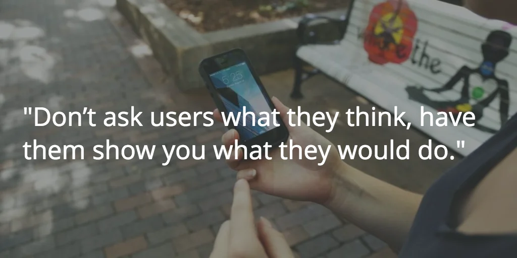 ask users to show you what they'd do