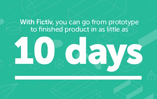 10-days - Fictiv with fictiv, you can go from prototype to finished product in as little as 10 days