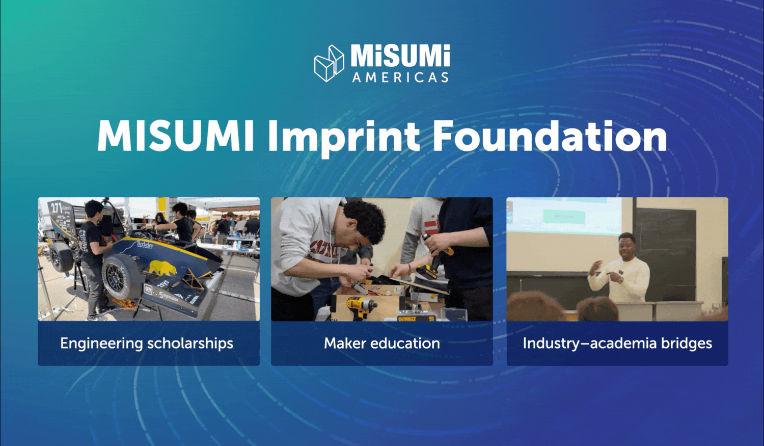 MISUMI Americas Imprint Foundation banner with three program cards: Engineering scholarships, Maker education, Industry–academia bridges.